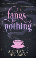 Fangs for Nothing by Steffanie Holmes: Paperback; 432 pages / English